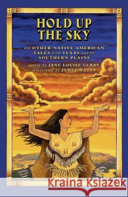 Hold Up the Sky: And Other Native American Tales from Texas and the