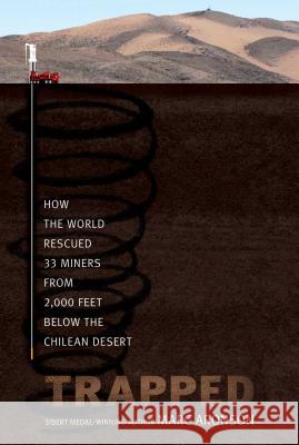 Trapped: How the World Rescued 33 Miners from 2,000 Feet Below the Chilean Desert