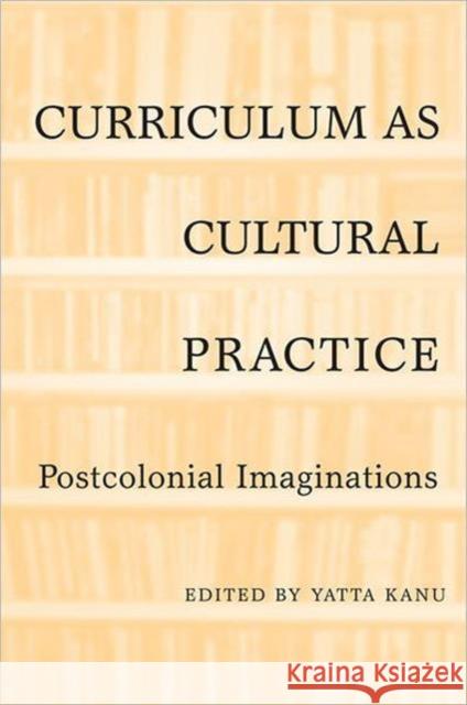 Curriculum as Cultural Practice: Postcolonial Imaginations