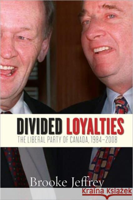 Divided Loyalties: The Liberal Party of Canada, 1984-2008