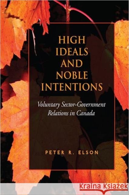 High Ideals and Noble Intentions: Voluntary Sector-Government Relations in Canada