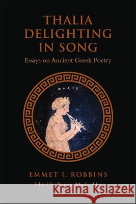 Thalia Delighting in Song: Essays on Ancient Greek Poetry