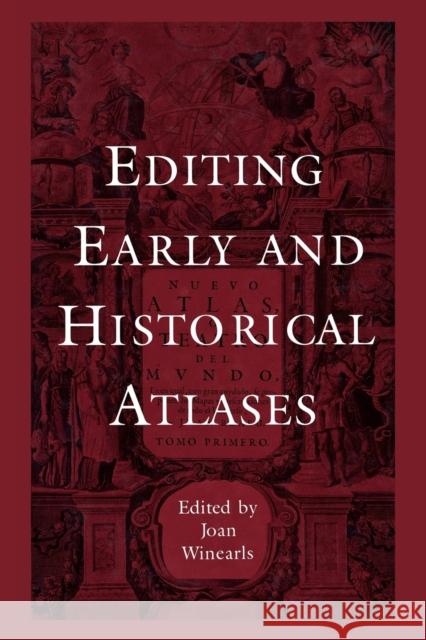 Editing Early and Historical Atlases: Papers given at the Twenty-ninth Annual Conference on Editorial Problems, University of Toronto, 5-6 November 19