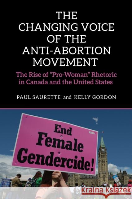 The Changing Voice of the Anti-Abortion Movement: The Rise of Pro-Woman Rhetoric in Canada and the United States