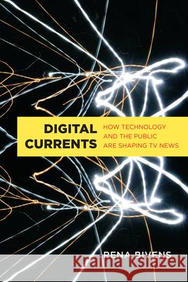 Digital Currents: How Technology and the Public Are Shaping TV News