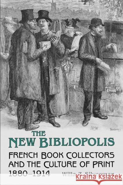 The New Bibliopolis: French Book Collectors and the Culture of Print, 1880-1914