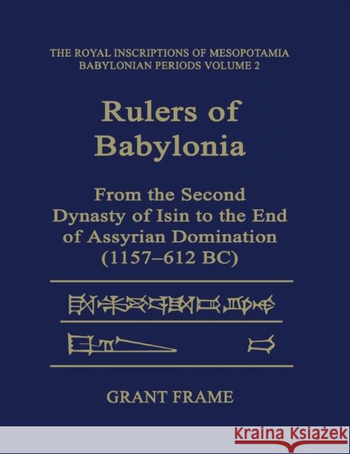 Rulers of Babylonia: From the Second Dynasty of Isin to the End of Assyrian Domination (1157-612 BC)