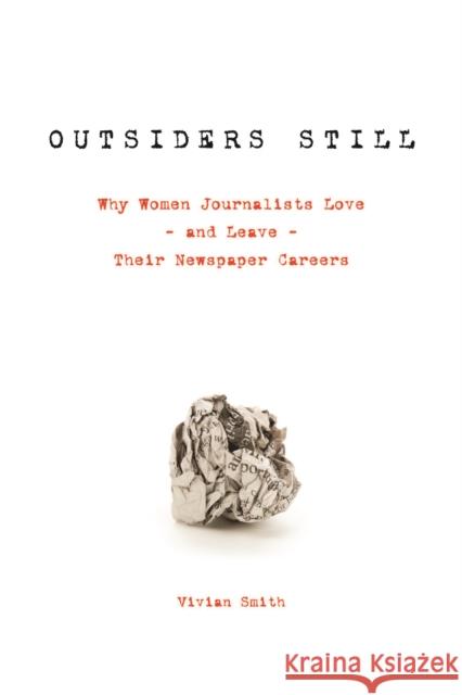 Outsiders Still: Why Women Journalists Love - And Leave - Their Newspaper Careers