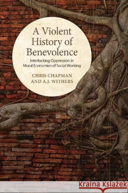 A Violent History of Benevolence: Interlocking Oppression in the Moral Economies of Social Working