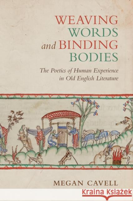 Weaving Words and Binding Bodies: The Poetics of Human Experience in Old English Literature