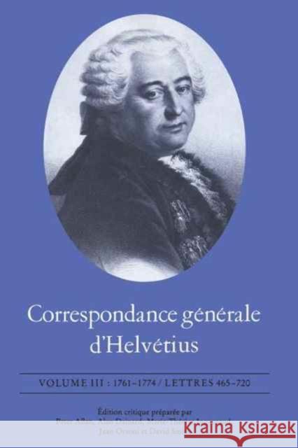 Correspondance G?n?rale D'Helv?tius, Volume III: 1761-1774 / Lettres 465-720
