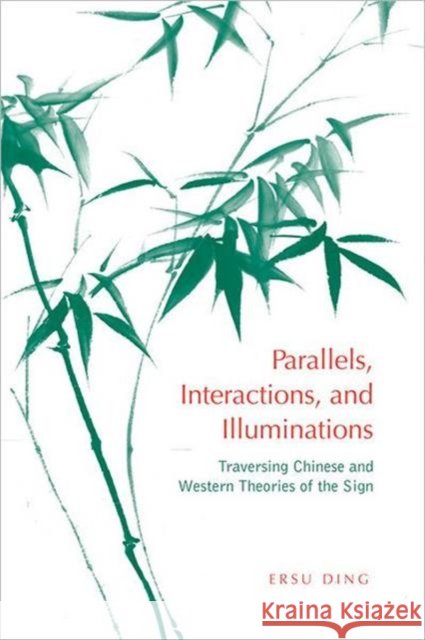 Parallels, Interactions, and Illuminations: Traversing Chinese and Western Theories of the Sign