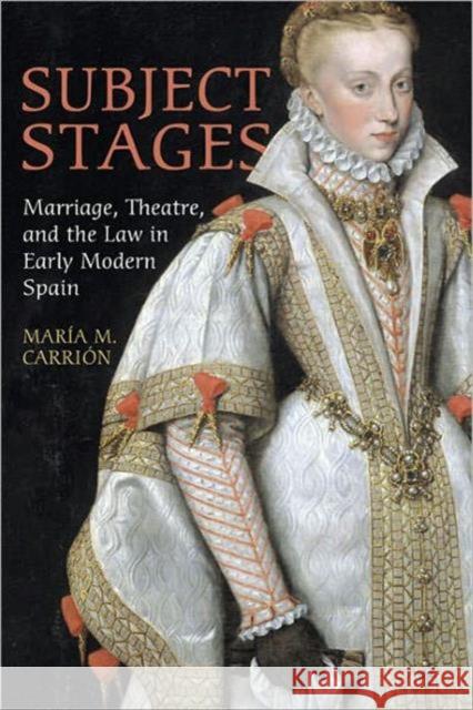 Subject Stages: Marriage, Theatre and the Law in Early Modern Spain