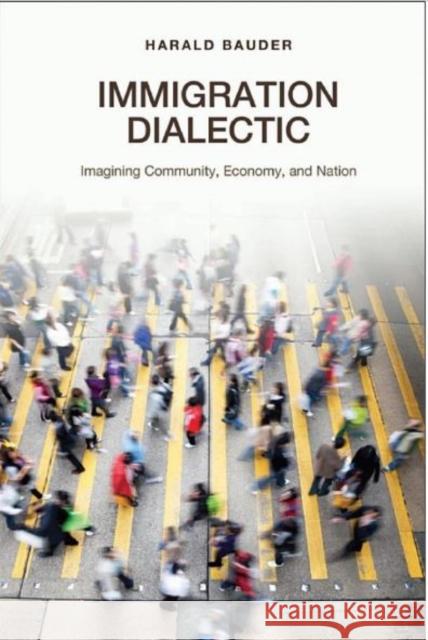 Immigration Dialectic: Imagining Community, Economy, and Nation