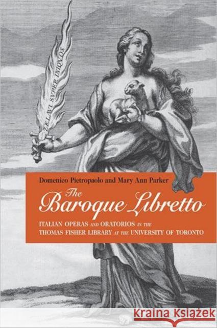 The Baroque Libretto: Italian Operas and Oratorios in the Thomas Fisher Library at the University of Toronto