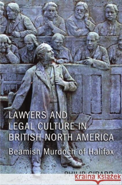 Lawyers and Legal Culture in British North America: Beamish Murdoch of Halifax