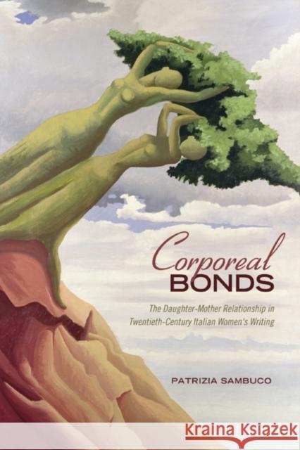 Corporeal Bonds: The Daughter-Mother Relationship in Twentieth-Century Italian Women's Writing