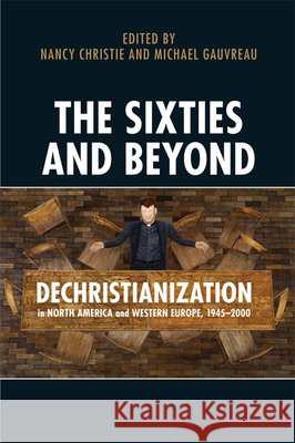The Sixties and Beyond : Dechristianization in North America and Western Europe, 1945-2000