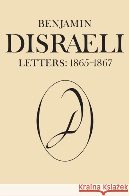 Benjamin Disraeli Letters: 1865-1867, Volume IX