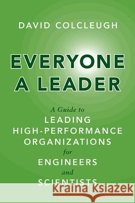 Everyone a Leader: A Guide to Leading High-Performance Organizations for Engineers and Scientists