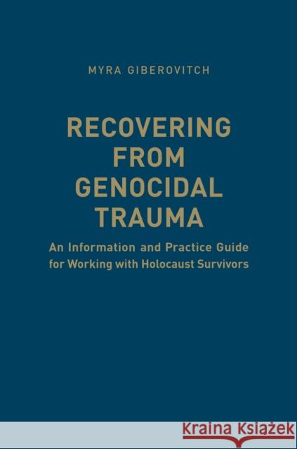 Recovering from Genocidal Trauma: An Information and Practice Guide for Working with Holocaust Survivors