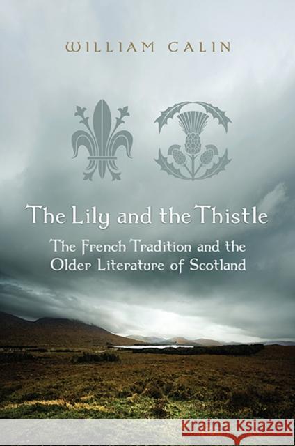 The Lily and the Thistle: The French Tradition and the Older Literature of Scotland: Essays in Criticism