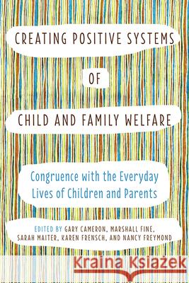 Creating Positive Systems of Child and Family Welfare: Congruence with the Everyday Lives of Children and Parents