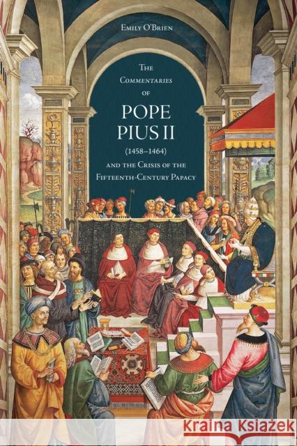 The Commentaries of Pope Pius II (1458-1464) and the Crisis of the Fifteenth-Century Papacy