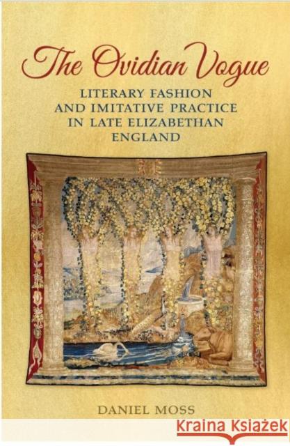 The Ovidian Vogue: Literary Fashion and Imitative Practice in Late Elizabethan England