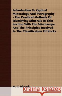 Introduction To Optical Mineralogy And Petrography - The Practical Methods Of Identifying Minerals In Thin Section With The Microscope And The Princip