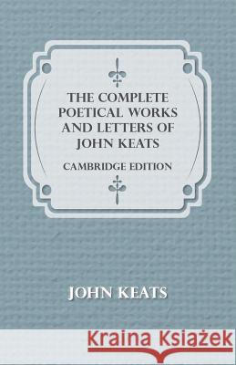 The Complete Poetical Works and Letters of John Keats - Cambridge Edition