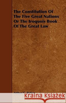 The Constitution Of The Five Great Nations Or The Iroquois Book Of The Great Law