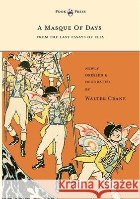 A Masque of Days - From the Last Essays of Elia - Newly Dressed and Decorated by Walter Crane