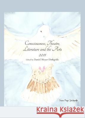 Consciousness, Theatre, Literature and the Arts 2011