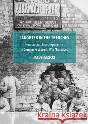 Laughter in the Trenches: Humour and Front Experience in German First World War Narratives