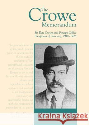 The Crowe Memorandum: Sir Eyre Crowe and Foreign Office Perceptions of Germany, 1918-1925