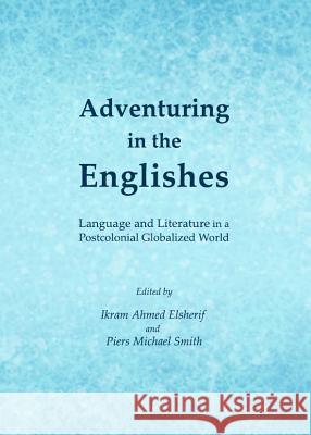 Adventuring in the Englishes: Language and Literature in a Postcolonial Globalized World