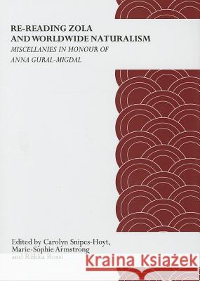 Re-Reading Zola and Worldwide Naturalism: Miscellanies in Honour of Anna Gural-Migdal