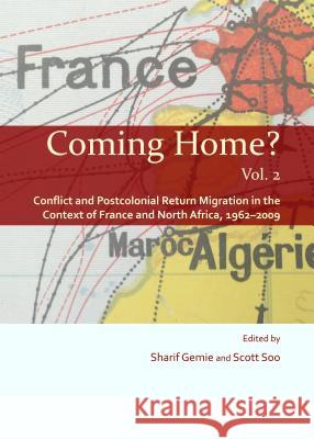 Coming Home? Vol. 2: Conflict and Postcolonial Return Migration in the Context of France and North Africa, 1962-2009