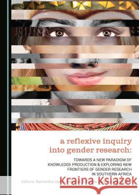 A Reflexive Inquiry Into Gender Research: Towards a New Paradigm of Knowledge Production & Exploring New Frontiers of Gender Research in Southern Afri