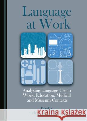 Language at Work: Analysing Language Use in Work, Education, Medical and Museum Contexts