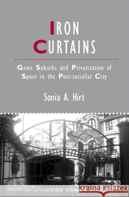 Iron Curtains: Gates, Suburbs and Privatization of Space in the Post-Socialist City