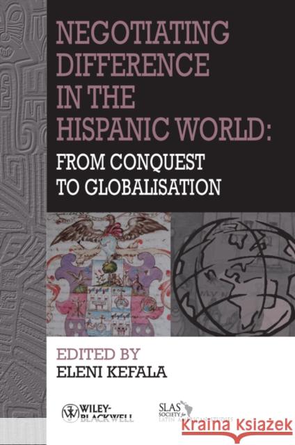 Negotiating Difference in the Hispanic World: From Conquest to Globalisation