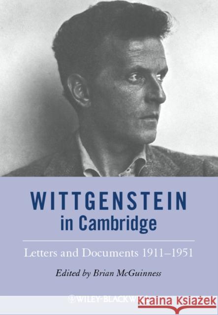 Wittgenstein in Cambridge: Letters and Documents 1911 - 1951