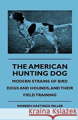 The American Hunting Dog - Modern Strains of Bird Dogs and Hounds, and Their Field Training