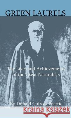 Green Laurels - The Lives And Achievements Of The Great Naturalists