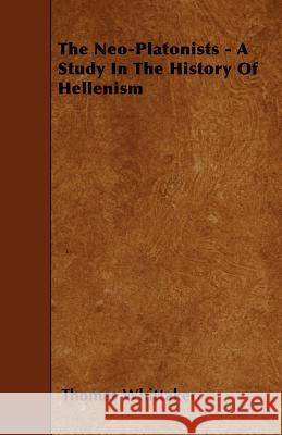 The Neo-Platonists - A Study in the History of Hellenism
