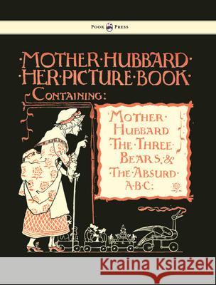 Mother Hubbard Her Picture Book - Containing Mother Hubbard, The Three Bears & The Absurd ABC