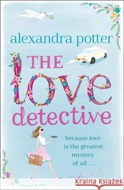 The Love Detective: A hilarious, escapist romcom from the author of CONFESSIONS OF A FORTY-SOMETHING F##K UP!