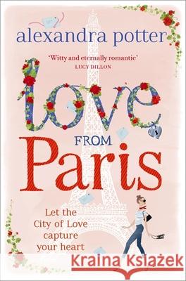 Love from Paris: A magical, escapist romcom from the author of CONFESSIONS OF A FORTY-SOMETHING F##K UP!